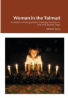 Woman in the Talmud : A sketch of the position held by women in the old Jewish days - Book