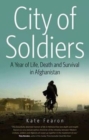 City of Soldiers : A Year of Life, Death and Survival in Afghanistan - Book