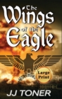 The Wings of the Eagle : Large Print Hardback Edition - Book