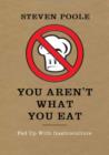 You Aren't What You Eat : Fed Up with Gastroculture - Book