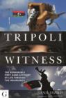 Tripoli Witness : The Remarkable First Hand Account of Life Through the Insurgency - Book