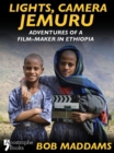 Lights, Camera, Jemuru : Adventures Of A Film-Maker In Ethiopia - eBook