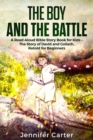 The Boy and the Battle : A Read Aloud Bible Story Book for Kids - The Old Testament Story of David and Goliath, Retold for Beginners - Book