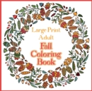 Large Print Adult Fall Coloring Book - A Simple & Easy Coloring Book for Adults with Autumn Wreaths, Leaves & Pumpkins - Book