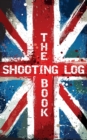 The Shooting Log Book : Outdoor Game Hunting Record Notebook - UK Edition - Book