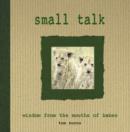 Small Talk : Wisdom from the Mouths of Babes - Book