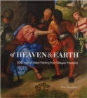 Of Heaven and Earth : 500 Years of Italian Painting from Glasgow Museums - Book