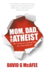 Mom, Dad, I'm an Atheist : The Guide to Coming Out as a Non-Believer - Book
