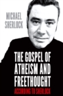 The Gospel of Atheism and Freethought : According to Sherlock - Book