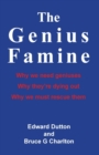 The Genius Famine: Why We Need Geniuses, Why They're Dying Out, Why We Must Rescue Them - Book