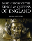 Dark History of the Kings & Queens of England : 1066 to the Present Day - eBook
