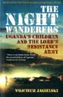 The Night Wanderers : Uganda's Children and the Lord's Resistance Army - Book