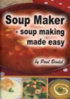 Soup Maker : Soup Making Made Easy - Book