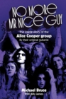 No More Mr Nice Guy : The inside story of the Alice Cooper Group - Book