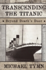 Transcending the Titanic : Beyond Death's Door - Book