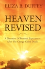 Heaven Revised : A Narrative of Personal Experiences After the Change Called Death - Book