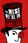 The Mess We're In : Why Politicians Can't Fix Financial Crises - Book