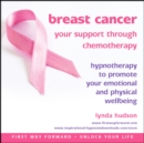 Breast Cancer: Your Support Through Chemotherapy : Hypnotherapy to Promote Your Emotional and Physical Wellbeing - Book