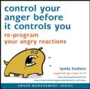 Control Your Anger Before it Controls You : Re-Program Your Angry Reactions - eAudiobook