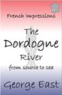 French Impressions: The Dordogne River : From Source to Sea - Book