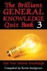 The Brilliant General Knowledge Quiz Book 3 : Test Your General Knowledge! - eBook