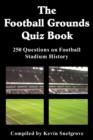 The Football Grounds Quiz Book : 250 Questions on Football Stadium History - eBook