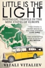 Little is the Light : Nostalgic travels in the mini-states of Europe - Book