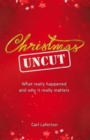 Christmas Uncut : What Really Happened and Why It Really Matters... - Book