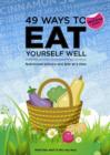 49 Ways to Eat Yourself Well : Nutritional science one bite at a time - Book