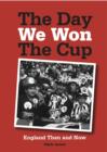 The Day We Won the Cup : England Then and Now - Book