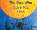 The God Who Gave You Birth - Book