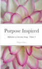 Purpose Inspired : Reflections on Conscious Living - Volume 4 - Book