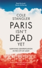 Paris Isn't Dead Yet : Surviving Gentrification in the City of Light - eBook