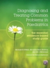Diagnosing and Treating Common Problems in Paediatrics : The Essential Evidence-Based Study Guide - Book