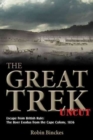 The Great Trek Uncut : Escape from British Rule: the Boer Exodus from the Cape Colony 1836 - Book