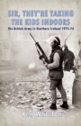 Sir, They're Taking the Kids Indoors : The British Army in Northern Ireland 1973-74 - eBook