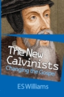 The New Calvinists : Changing the Gospel - Book