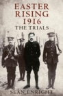 Easter Rising 1916 : The Trials - eBook