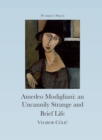 The Uncannily Strange and Brief Life of Amedeo Modigliani - eBook