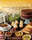 Making the Most of Your Food Processor : How to Produce Soups, Spreads, Purees, Cakes, Pastries and all kinds of Savoury Treats - eBook