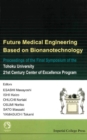 Future Medical Engineering Based On Bionanotechnology - Proceedings Of The Final Symposium Of The Tohoku University 21st Century Center Of Excellence Program - eBook