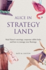 Alice in strategy land : Mad Hatter's meetings, corporate rabbit holes and how to manage your flamingo - Book