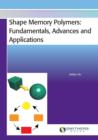 Shape Memory Polymers : Fundamentals, Advances and Applications - Book