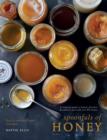 Spoonfuls of Honey : A complete guide to honey's flavours & culinary uses, with over 80 recipes - Book