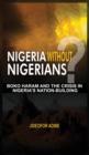 Nigeria Without Nigerians? : Boko Haram and the Crisis in Nigeria's Nation-Building - Book