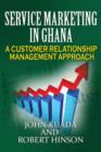 Service Marketing in Ghana : A Customer Relationship Management Approach - Book