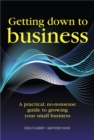 Getting Down to Business : A practical, no-nonsense guide to growing your own business - Book