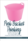 Pink Bucket Thinking : A guide to choosing your day-to-day thoughts so that you get more of what you want in life! - eBook