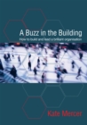 A Buzz in the Building : How to build and lead a brilliant organisation - Book