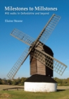Milestones to Millstones : Mill Walks in Oxfordshire and Beyond - Book